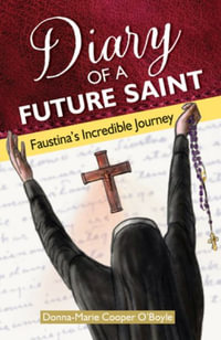 Diary of a Future Saint : Faustina's Incredible Journey - Donna-Marie Cooper O'Boyle