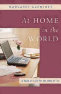 At Home in the World : A Rule of Life for the Rest of Us - Margaret Guenther