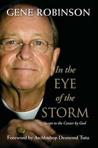 In the Eye of the Storm : Swept to the Center by God - Gene Robinson