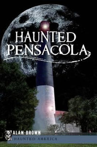 Haunted Pensacola : Haunted America - Alan Brown