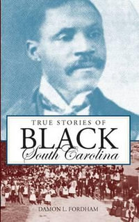 True Stories of Black South Carolina - Damon L Fordham