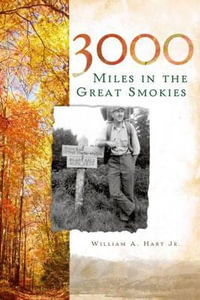 3000 Miles in the Great Smokies : Narrative Histories - William A. Hart Jr