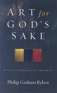 Art for God's Sake - Philip Graham Ryken