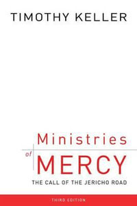 Ministries of Mercy, Third Edition : The Call of the Jericho Road - Timothy J Keller