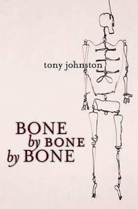 Bone by Bone by Bone - Tony Johnston