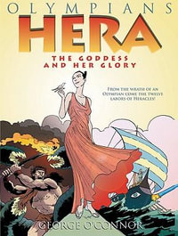 Hera : The Goddess and her Glory - George O'Connor