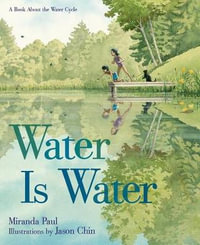 Water Is Water : A Book about the Water Cycle - Miranda Paul