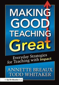 Making Good Teaching Great : Everyday Strategies for Teaching with Impact - Todd Whitaker