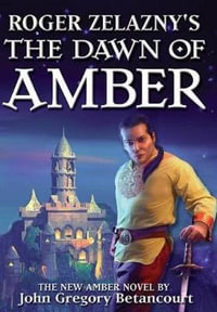 Roger Zelazny's The Dawn of Amber : Dawn of Amber - John Gregory Betancourt