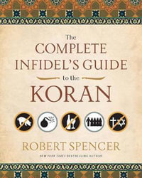 The Complete Infidel's Guide to the Koran : Complete Infidel's Guides - Robert Spencer