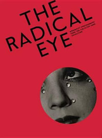 The Radical Eye : Modernist Photography from the Sir Elton John Collection - Shoair Mavlian