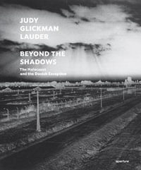 Judy Glickman Lauder : Beyond the Shadows : The Holocaust and the Danish Exception - Judy Glickman Lauder