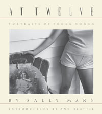 Sally Mann : At Twelve, Portraits of Young Women - Sally Mann