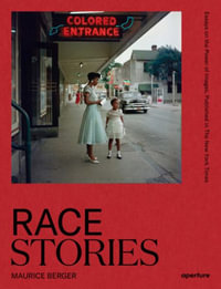 Race Stories: Essays on the Power of Images : By Maurice Berger - Maurice Berger