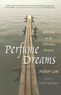 Perfume Dreams : Reflections on the Vietnamese Diaspora - Andrew Lam