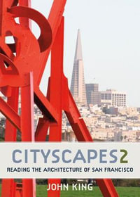 Cityscapes 2 : Reading the Architecture of San Francisco - John King