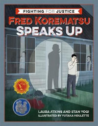 Fred Korematsu Speaks Up : Fighting for Justice - Laura Atkins