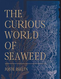 The Curious World of Seaweed - Josie Iselin