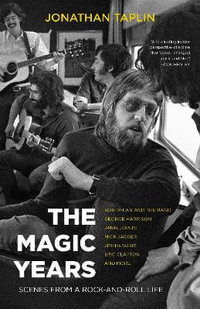 The Magic Years : Scenes from a Rock-and-Roll Life - Jonathan Taplin