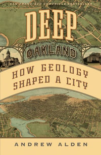 Deep Oakland : How Geology Shaped a City - Andrew Alden