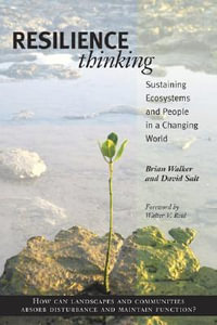 Resilience Thinking : Sustaining Ecosystems and People in a Changing World - Brian Walker