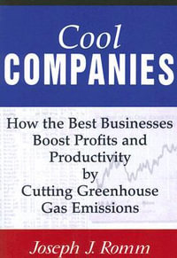 Cool Companies : How the Best Businesses Boost Profits and Productivity by Cutting Greenhouse-Gas Emissions - Joseph J. Romm