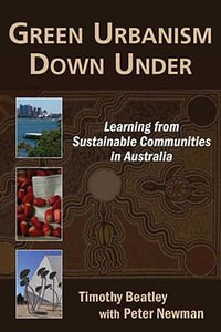 Green Urbanism Down Under : Learning from Sustainable Communities in Australia - Timothy Beatley