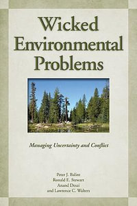 Wicked Environmental Problems:  : Managing Uncertainty and Conflict - Peter J. Balint