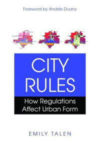 City Rules:  : How Regulations Affect Urban Form - Emily Talen