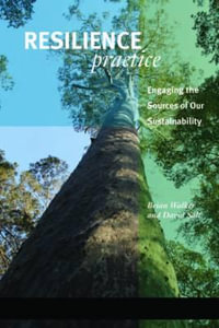 Resilience Practice:  : Building Capacity to Absorb Disturbance and Maintain Function - Brian Walker