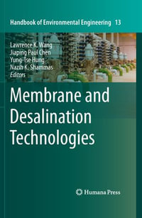 Membrane and Desalination Technologies : Handbook of Environmental Engineering : Book 13 - Lawrence K. Wang