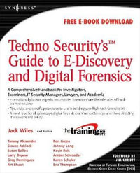 Techno Security's Guide to E-Discovery and Digital Forensics : A Comprehensive Handbook - Jack Wiles