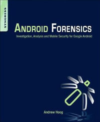 Android Forensics : Investigation, Analysis and Mobile Security for Google Android - Andrew Hoog