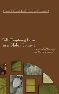 Self-Emptying Love in a Global Context : The Spiritual Exercises and the Environment - Robert T. Sj Sears