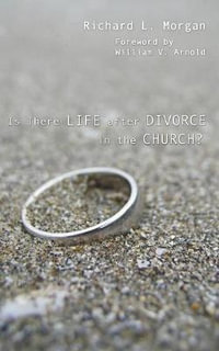 Is There Life after Divorce in the Church? - Richard L. Morgan