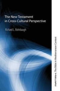 The New Testament in Cross-Cultural Perspective : Matrix: The Bible in Mediterranean Context - Richard L. Rohrbaugh