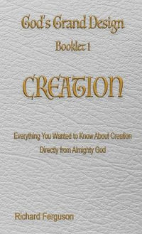 God's Grand Design : Creation - Richard Ferguson