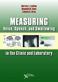 Measuring Voice, Speech, and Swallowing in the Clinic and Laboratory - Christy Ludlow