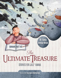 The Ultimate Treasure : Stories for Juzz 'Amma - Surahs 102-114 - Sana Imtiaz Khan