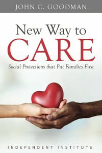 New Way to Care : Social Protections That Put Families First - John C. Goodman