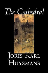 The Cathedral by Joris-Karl Huysmans, Fiction, Classics, Literary, Action & Adventure - Joris-Karl Huysmans