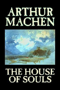 The House of Souls by Arthur Machen, Fiction, Classics, Literary, Horror - Arthur Machen