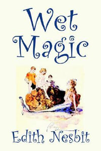 Wet Magic by Edith Nesbit, Fiction, Fantasy & Magic - Edith Nesbit