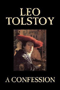 A Confession by Leo Tolstoy, Religion, Christian Theology, Philosophy - Leo Tolstoy