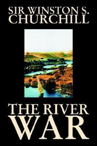 The River War by Winston S. Churchill, History - Sir Winston S. Churchill