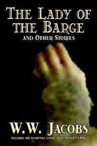 The Lady of the Barge and Other Stories by W. W. Jacobs, Classics, Science Fiction, Short Stories, Sea Stories - W. W. Jacobs