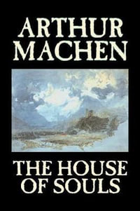 The House of Souls by Arthur Machen, Fiction, Classics, Literary, Horror - Arthur Machen