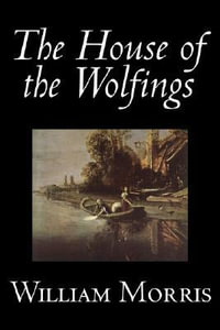 The House of the Wolfings by Wiliam Morris, Fiction, Fantasy, Classics, Fairy Tales, Folk Tales, Legends & Mythology - William Morris