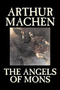 The Angels of Mons by Arthur Machen, Fiction, Fantasy, Classics, Horror - Arthur Machen