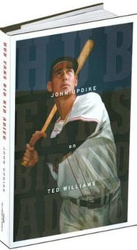 Hub Fans Bid Kid Adieu: John Updike on Ted Williams : A Library of America Special Publication - John Updike